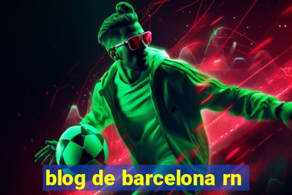 blog de barcelona rn